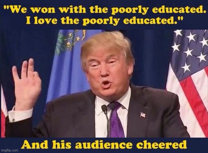 It’s greatest hits season at politics3 maga | image tagged in trump i love the poorly educated,maga,trump is a moron,donald trump is an idiot,election 2016,repost | made w/ Imgflip meme maker