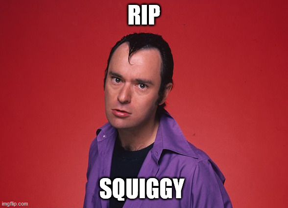 Squiggy | RIP; SQUIGGY | image tagged in rip,squiggy,david lander,ms,lavern and shirley | made w/ Imgflip meme maker