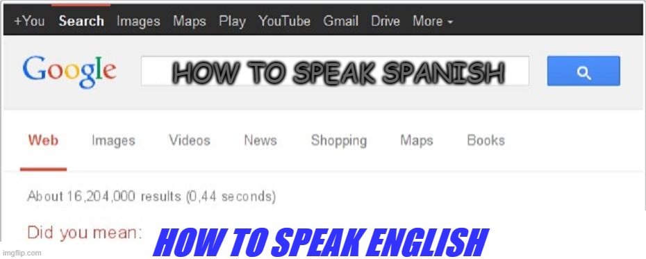 Did You Mean...? | HOW TO SPEAK SPANISH; HOW TO SPEAK ENGLISH | image tagged in did you mean | made w/ Imgflip meme maker
