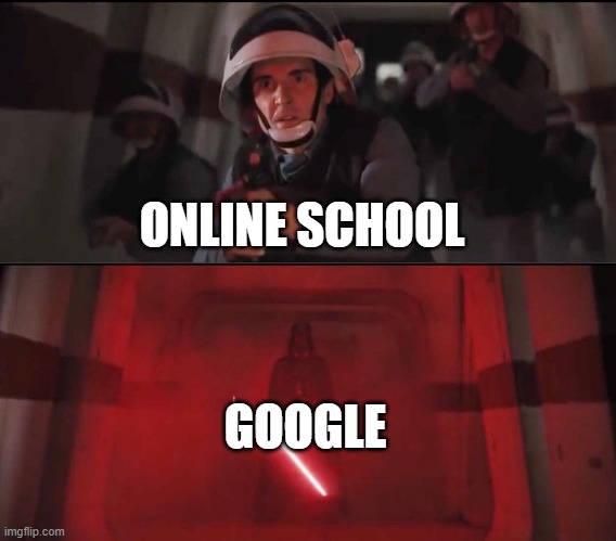 Hallway Vader | ONLINE SCHOOL; GOOGLE | image tagged in hallway vader,i'm 15 so don't try it,who reads these | made w/ Imgflip meme maker