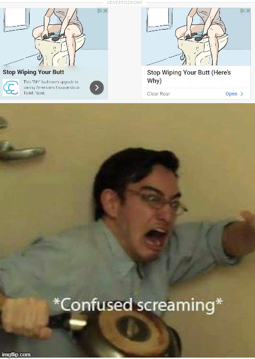 Just got this ad | image tagged in confused screaming | made w/ Imgflip meme maker