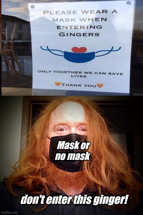 Mask Ginger | Mask or no mask; don't enter this ginger! | image tagged in memes,first world problems,face mask,ginger,masks,restaurant | made w/ Imgflip meme maker