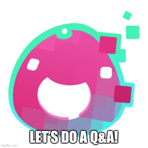 Glitch | LET’S DO A Q&A! | image tagged in glitch | made w/ Imgflip meme maker