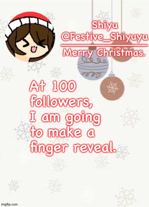 Actually, I'm going to reveal my irl name for 100 followers (not full). | At 100 followers, I am going to make a finger reveal. | image tagged in christmas | made w/ Imgflip meme maker