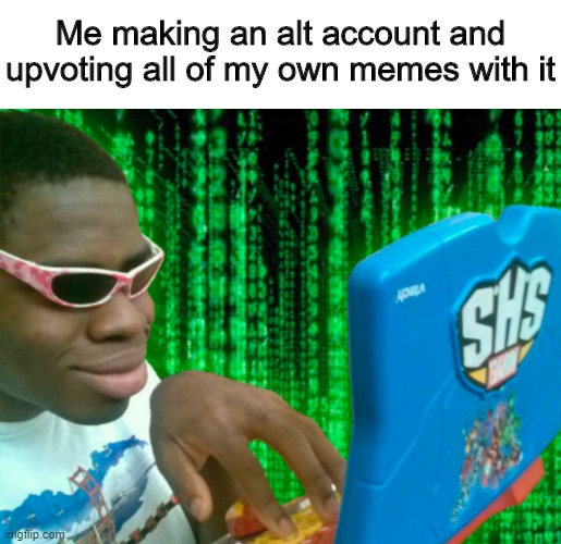 is this illegal? HMMMM | Me making an alt account and upvoting all of my own memes with it | image tagged in guy typing,alt accounts,upvoting,memes | made w/ Imgflip meme maker