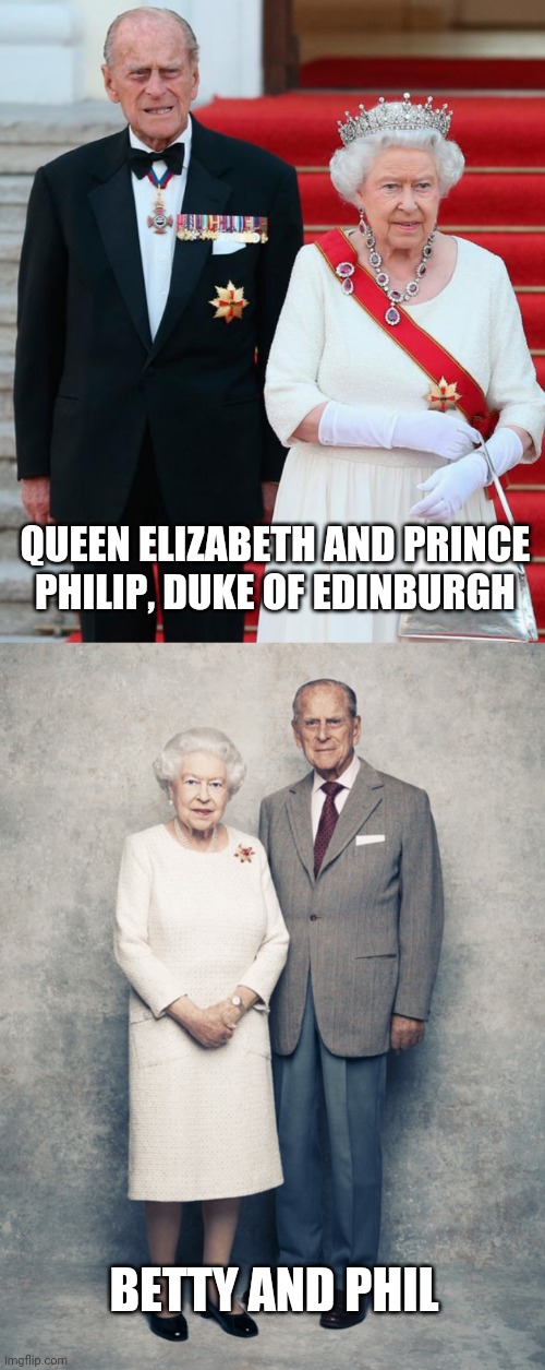 QUEEN ELIZABETH AND PRINCE PHILIP, DUKE OF EDINBURGH; BETTY AND PHIL | image tagged in the queen,prince philip,casual,old people,funny | made w/ Imgflip meme maker