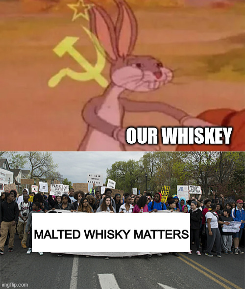 OUR WHISKEY MALTED WHISKY MATTERS | image tagged in bugs bunny communist,black lives matter | made w/ Imgflip meme maker
