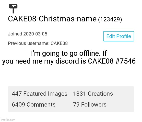 I'm out. Outline... | I'm going to go offline. If you need me my discord is CAKE08 #7546 | made w/ Imgflip meme maker