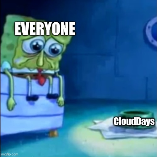 hopefully she doesnt do it... :'( | EVERYONE; CloudDays | image tagged in gary come home | made w/ Imgflip meme maker