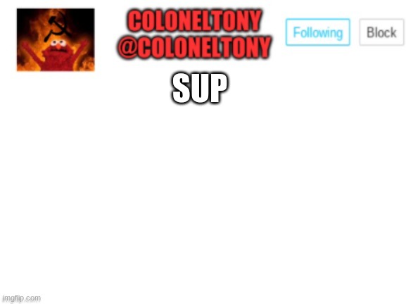 ColonelTony Announcement | SUP | image tagged in coloneltony announcement | made w/ Imgflip meme maker