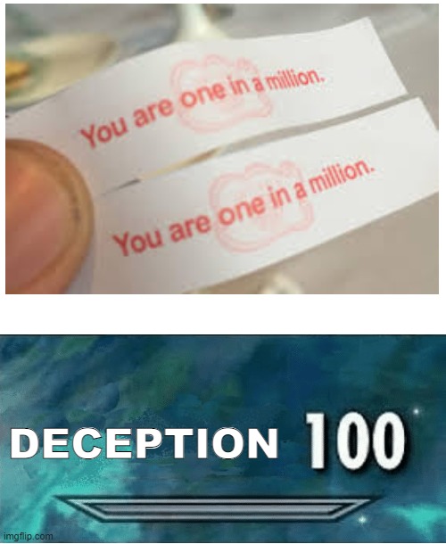 fortune cookies be cappin' | DECEPTION | image tagged in blank white template,skyrim 100 blank | made w/ Imgflip meme maker