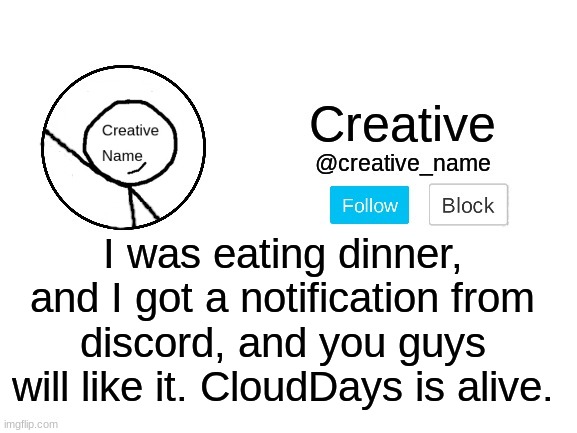 Yes, I'm dead serious | I was eating dinner, and I got a notification from discord, and you guys will like it. CloudDays is alive. | made w/ Imgflip meme maker