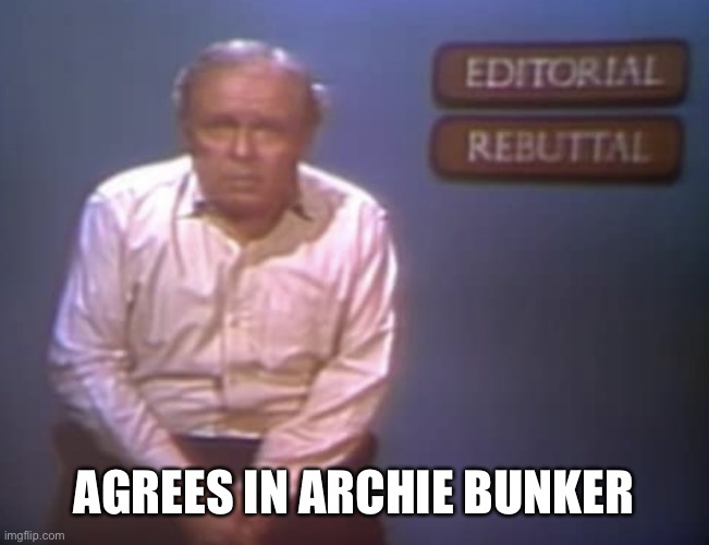 Archie Bunker on gun control | AGREES IN ARCHIE BUNKER | image tagged in archie bunker on gun control | made w/ Imgflip meme maker