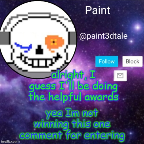 yes | alright, I guess I'll be doing the helpful awards; yea Im not winning this one
comment for entering | image tagged in paint announces | made w/ Imgflip meme maker