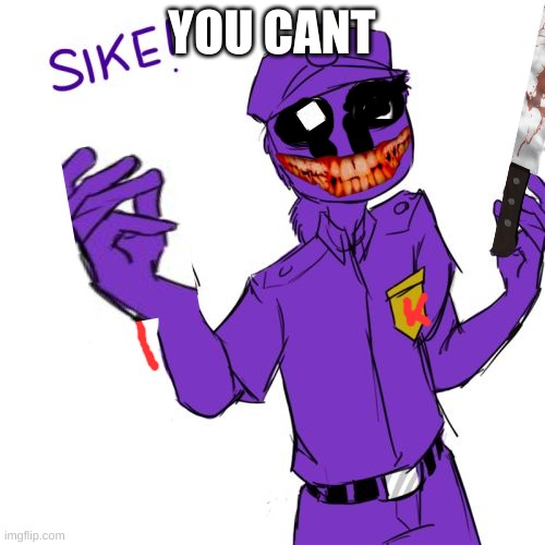 purple guy | YOU CANT | image tagged in purple guy | made w/ Imgflip meme maker