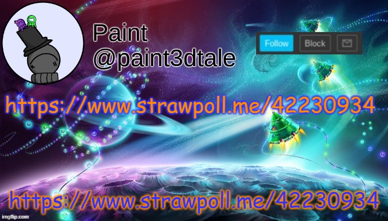 https://www.strawpoll.me/42230934 | https://www.strawpoll.me/42230934; https://www.strawpoll.me/42230934 | image tagged in paint festive announcement | made w/ Imgflip meme maker