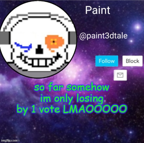 was i that helpful tho | so far somehow im only losing by 1 vote LMAOOOOO | image tagged in paint announces | made w/ Imgflip meme maker