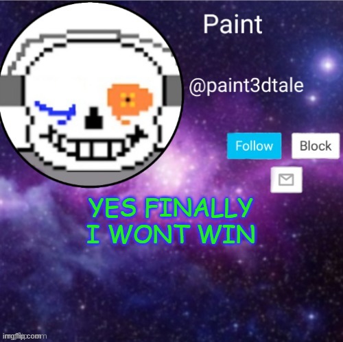 i better not jinx it | YES FINALLY I WONT WIN | image tagged in paint announces | made w/ Imgflip meme maker