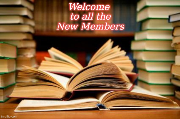 Welcome to all the New Members |  Welcome 
to all the
New Members | image tagged in memes,books,welcome | made w/ Imgflip meme maker