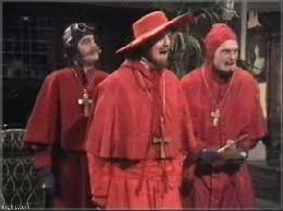 Spanish Inquisition | image tagged in spanish inquisition | made w/ Imgflip meme maker