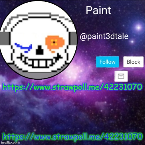 https://www.strawpoll.me/42231070 | https://www.strawpoll.me/42231070; https://www.strawpoll.me/42231070 | image tagged in paint announces | made w/ Imgflip meme maker