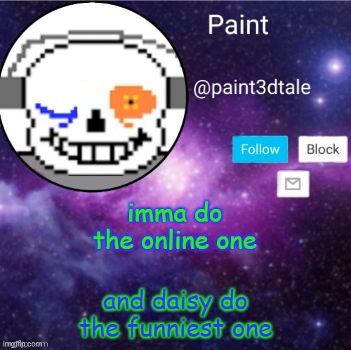 paint announces | imma do the online one; and daisy do the funniest one | image tagged in paint announces | made w/ Imgflip meme maker