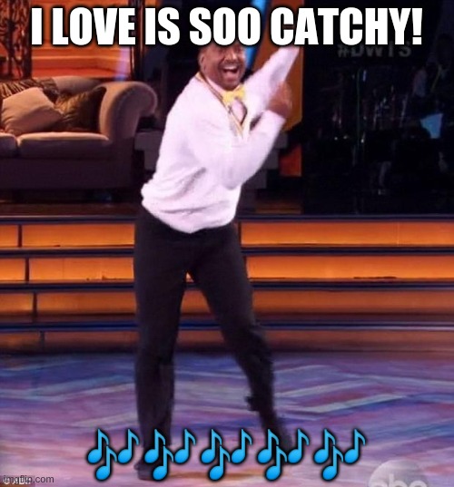 i love it | I LOVE IS SOO CATCHY! ????? | image tagged in i love it | made w/ Imgflip meme maker