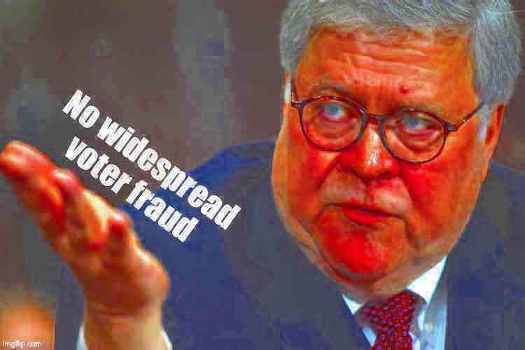 William Barr no widespread voter fraud deep-fried 1 Blank Meme Template