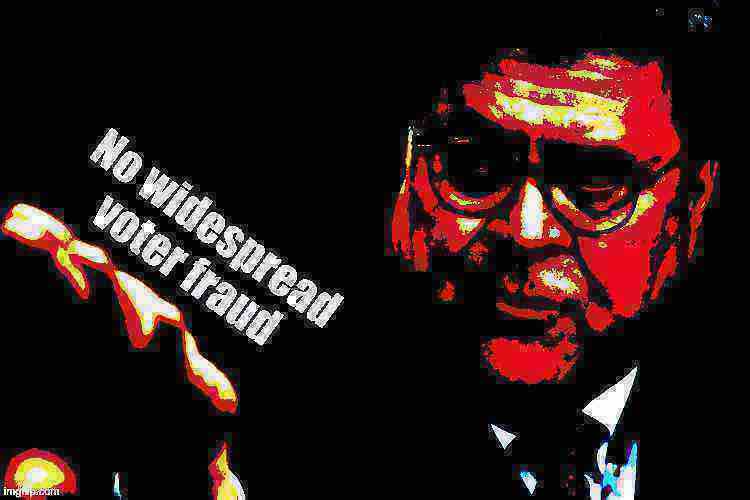 William Barr no widespread voter fraud deep-fried 2 Blank Meme Template