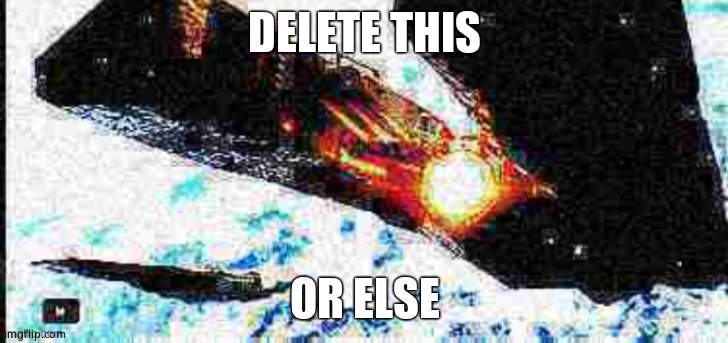 Deep fried Olympus Mons | DELETE THIS OR ELSE | image tagged in deep fried olympus mons | made w/ Imgflip meme maker