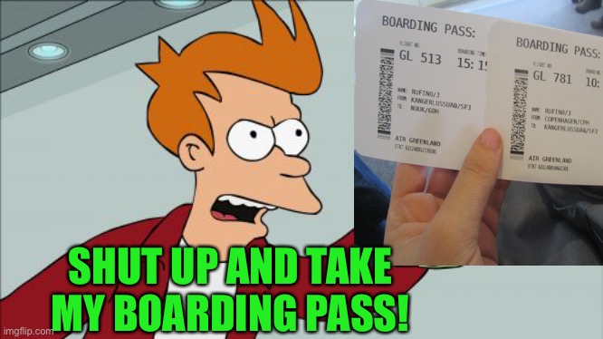 Shut Up And Take My Money Fry Meme | SHUT UP AND TAKE MY BOARDING PASS! | image tagged in memes,shut up and take my money fry | made w/ Imgflip meme maker