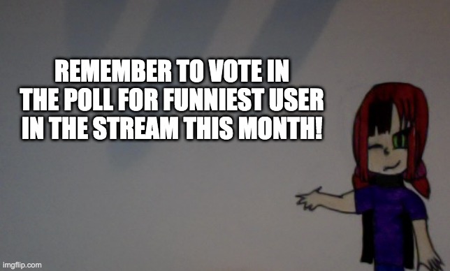 Reminder | REMEMBER TO VOTE IN THE POLL FOR FUNNIEST USER IN THE STREAM THIS MONTH! | image tagged in funfire96 announcement template | made w/ Imgflip meme maker