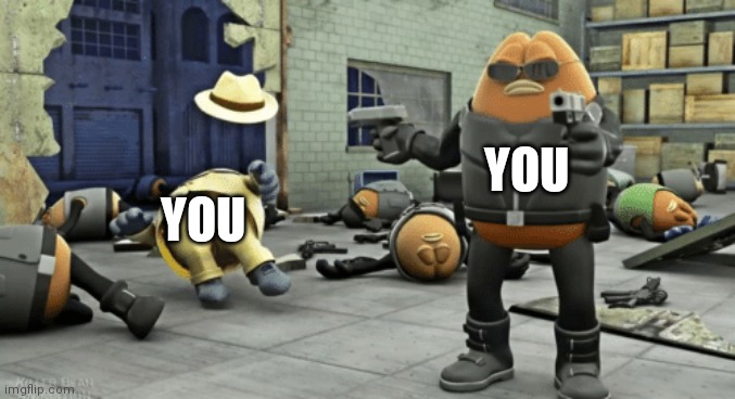 killer bean | YOU YOU | image tagged in killer bean | made w/ Imgflip meme maker