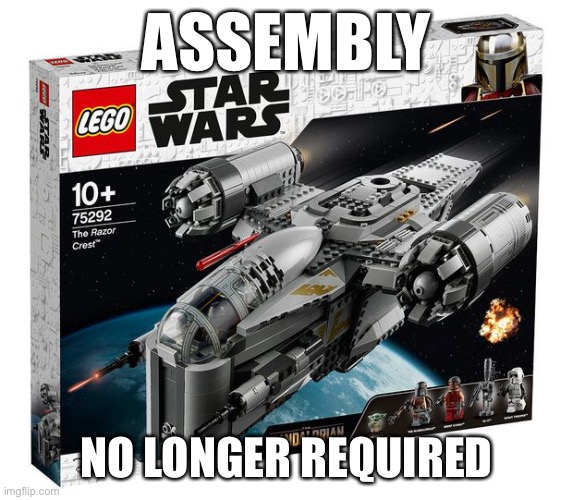 Lego Razor Crest No Assembly Required | ASSEMBLY; NO LONGER REQUIRED | image tagged in mandalorian,lego,star wars | made w/ Imgflip meme maker