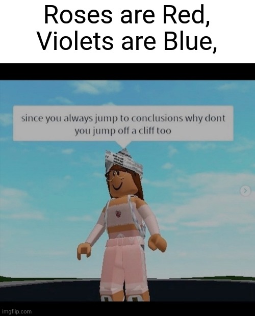 Thats gotta hurt. | Roses are Red, Violets are Blue, | image tagged in roblox,memes | made w/ Imgflip meme maker