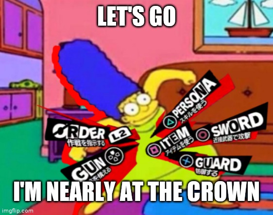 Persona Marge | LET'S GO; I'M NEARLY AT THE CROWN | image tagged in persona marge | made w/ Imgflip meme maker