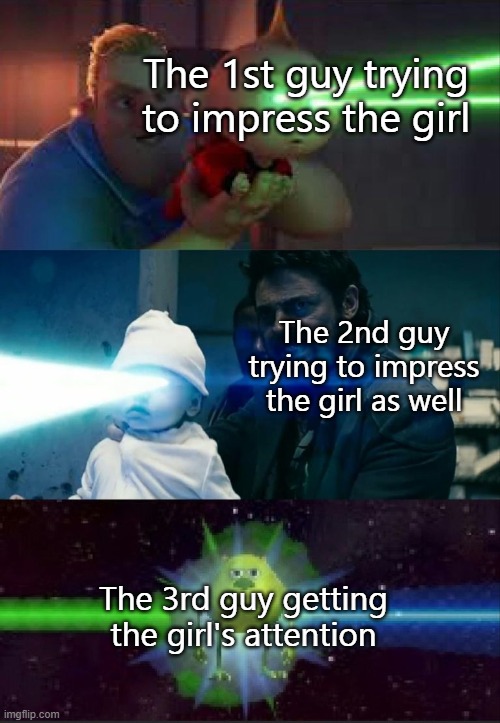 s t e r e o   t y p e s | The 1st guy trying to impress the girl; The 2nd guy trying to impress the girl as well; The 3rd guy getting the girl's attention | image tagged in laser babies to mike wazowski | made w/ Imgflip meme maker