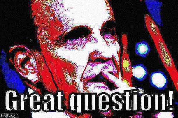 When deep-fried, hair dye-soaked Giuliani commends them for a great question. | image tagged in rudy giuliani great question deep-fried 1,voter fraud,election fraud,rigged elections,giuliani,good question | made w/ Imgflip meme maker