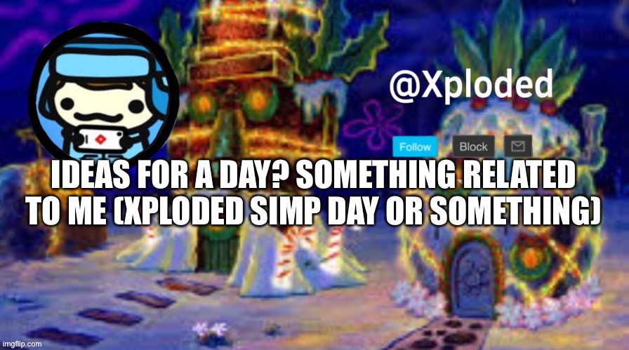 christmas announcment lul | IDEAS FOR A DAY? SOMETHING RELATED TO ME (XPLODED SIMP DAY OR SOMETHING) | image tagged in christmas announcment lul | made w/ Imgflip meme maker