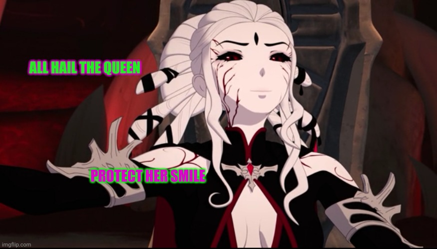 RWBY VOLUME 8 SALEM | ALL HAIL THE QUEEN; PROTECT HER SMILE | image tagged in rwby volume 8 salem | made w/ Imgflip meme maker