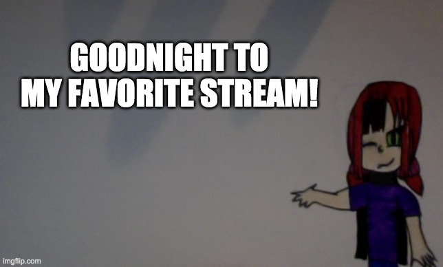 Goodnight not | GOODNIGHT TO MY FAVORITE STREAM! | image tagged in funfire96 announcement template,goodnight | made w/ Imgflip meme maker