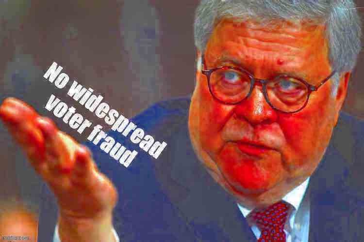 Eyyyyy | image tagged in william barr no widespread voter fraud deep-fried 1 | made w/ Imgflip meme maker