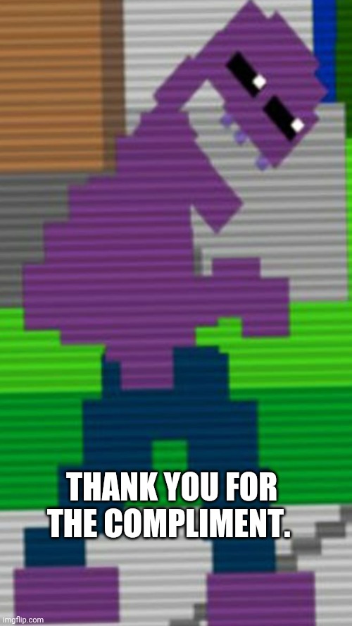 Purple guy Sister Location | THANK YOU FOR THE COMPLIMENT. | image tagged in purple guy sister location | made w/ Imgflip meme maker