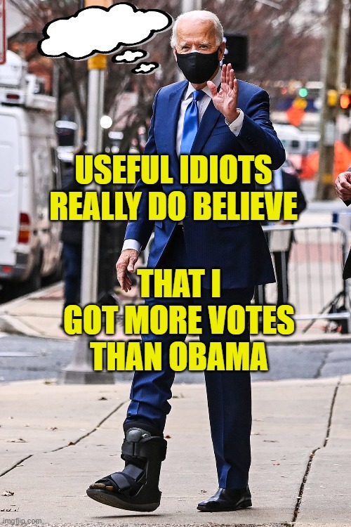 Biden's useful idiots... really do believe that Biden got more votes than Obama! | USEFUL IDIOTS REALLY DO BELIEVE; THAT I GOT MORE VOTES
THAN OBAMA | image tagged in president-elect joe biden | made w/ Imgflip meme maker