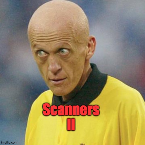 Scanners ll | Scanners
ll | image tagged in are you serious football,large,skull,yellow,touch,back | made w/ Imgflip meme maker