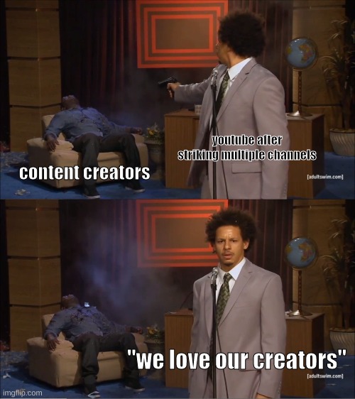 fix this susan | youtube after striking multiple channels; content creators; "we love our creators" | image tagged in memes,who killed hannibal | made w/ Imgflip meme maker