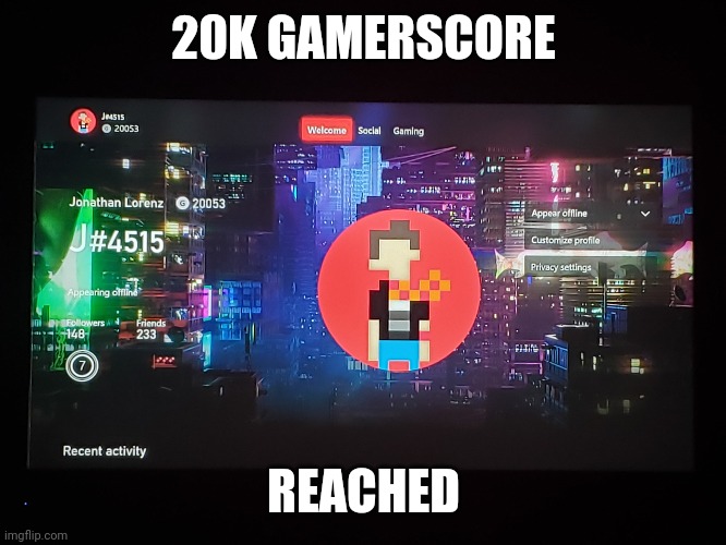 20K Gamescore! | 20K GAMERSCORE; REACHED | image tagged in xbox | made w/ Imgflip meme maker
