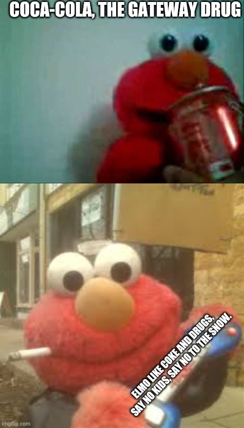 COCA-COLA, THE GATEWAY DRUG ELMO LIKE COKE AND DRUGS, SAY NO KIDS, SAY NO TO THE SNOW. | made w/ Imgflip meme maker