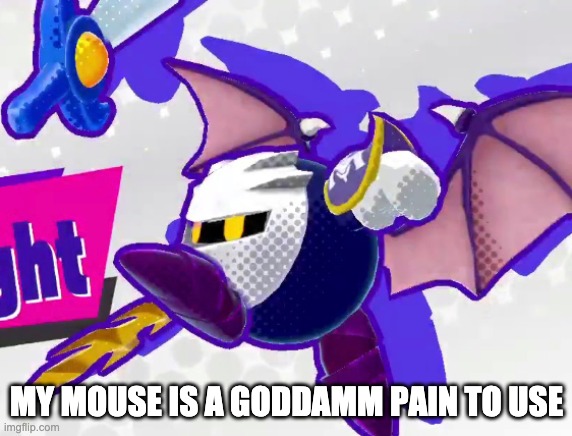 Even animating hurts my entire right arm | MY MOUSE IS A GODDAMM PAIN TO USE | made w/ Imgflip meme maker