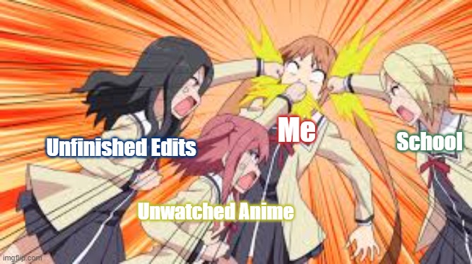 Getting hit by all your work you haven't finished.. | Me; School; Unfinished Edits; Unwatched Anime | image tagged in anime,edit,school,memes,ouch,funny | made w/ Imgflip meme maker